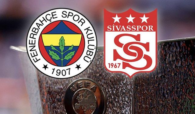 UEFA Avrupa Ligi’nde Fenerbahçe ve Sivasspor’un rakipleri belli oldu