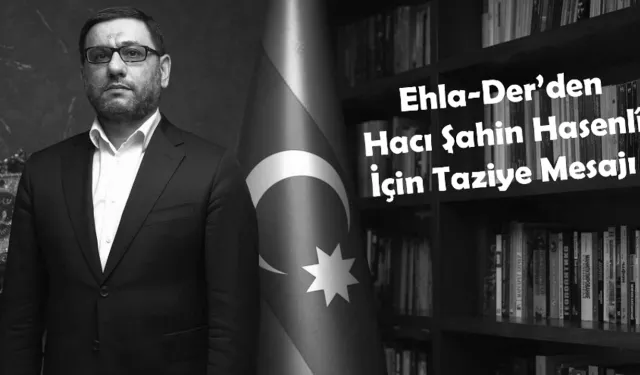 Ehlibeyt Âlimleri Derneği'nden Hacı Şahin Hasenlî için taziye mesajı